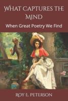 What Captures the Mind : When Great Poetry We Find
