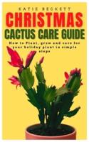 CHRISTMAS CACTUS CARE GUIDE: How to Plant, grow and care for your holiday plant in simple steps