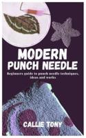 MODERN PUNCH NEEDLE: Beginners guide to punch needle techniques, ideas and works