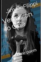 Vermillion to One : a crime poem