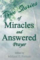 True Stories of Miracles and Answered Prayer: (originally published in two volumes)