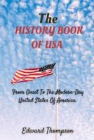 THE HISTORY BOOK OF USA: From Onset To The Modern-Day United States Of America.(For all ages)