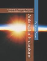 Antimatter Propulsion: Case Study of Antimatter Propelled Interstellar Flights to Nearby Stars