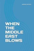 When the Middle East Blows How Our World Will End