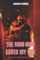 The Man who Saved My Life: Firefighter MF Romance Story