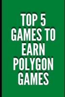 Top 5 Games To Earn Polygon Games