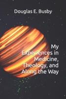 My Experiences in Medicine, Theology, and Along the Way
