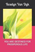 YOU ARE DESTINED FOR PROSPEROUS LIFE