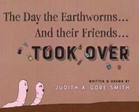 The Day the Earthworms... And Their Friends... Took Over