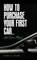 How To Purchase Your First Car...