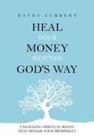Heal Your Money Wounds God's Way