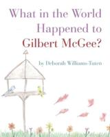 What in the World Happened to Gilbert McGee?