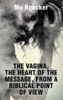The Vagina, the Heart of the Message, from a Biblical Point of View
