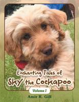 Enchanting Tales of Sky the Cockapoo. Volume I