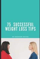 75 Successful Weight Loss Tips