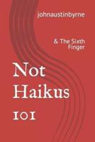 Not Haikus 101: & The Sixth Finger