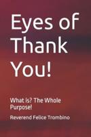 Eyes of Thank You!: What is?  The Whole Purpose!