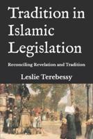 Tradition in Islamic Legislation: Reconciling Revelation and Tradition