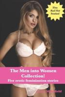 The Men into Women Collection!: Five erotic feminization stories