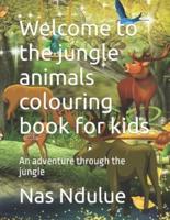 Welcome to the jungle animals colouring book for kids: An adventure through the jungle