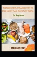 Addressing Renal Challenges With The Basic Dietary Plans And Healthy Recipes For Beginners