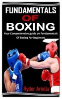 FUNDAMENTALS OF BOXING: Your Comprehensive guide on Fundamentals Of Boxing For beginners