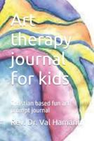 Art therapy journal for kids: Christian based fun art prompt journal
