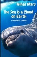 THE SEA IS A CLOUD ON EARTH: Allegoric stories