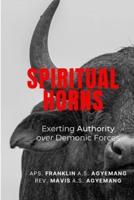 Spiritual Horns: Exerting Authority Over Demonic Forces
