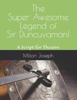The Super Awesome Legend of Sir Duncuvaman!