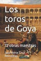 Los toros de Goya: 72 obras maestras