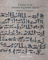 Eulogy to an Ancient Egyptian Queen: Papyrus Translation