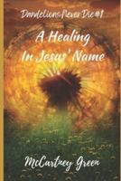 Dandelions Never Die #1 : A Healing-In Jesus' Name