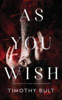 As You Wish...: A collection of your darkest fantasies