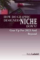How Do Graphic Designers Niche Down?: Gear UP For 2023 And Beyond