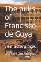The bulls of Francisco de Goya: 75 masterpieces