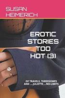 EROTIC STORIES TOO HOT (3) : OF TRAVELS, THREESOMES AND ....JULIETTE....NO-LIMITS