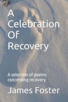 A Celebration Of Recovery: A selection of poems concerning recovery