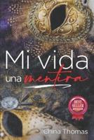 Mi vida, una mentira: Cómo aprendí a superar el engaño en la vida y en la relaciones de pareja