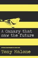 A canary saw the future : Poems of good thoughts for a better world.