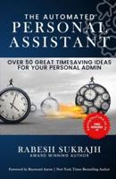 The Automated Personal Assistant: Over 50 Great Timesaving Ideas for Your Personal Admin