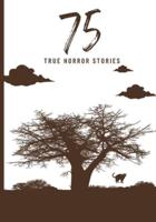 75 True Horror Stories: Scary Stories to Tell in The Dark Book Collection (Halloween Special)