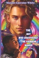 The Boy Who Discovered the Rainbow Maker: The Life and Times of Bryan Bent