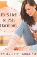 PMS Hell to PMS Harmony
