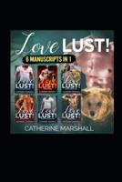 LOVE LUST! 6 MANUSCRIPTS IN 1!