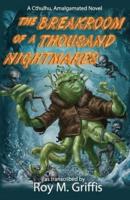 The Breakroom of a Thousand Nightmares: a Cthulhu, Amalgamated novel