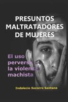 Presuntos Maltratadores de Mujeres: El Uso Perverso de la Violencia Machista