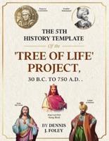 The 5th History Template of the 'Tree of Life' Project, 30 B.C. To 750 A.D..