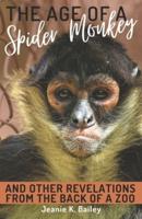 The Age of a Spider Monkey: And Other Revelations from the Back of a Zoo
