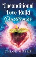Unconditional Love Reiki: Level 2 Practitioner